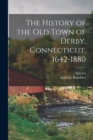 Image for The History of the Old Town of Derby, Connecticut, 1642-1880