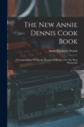 Image for The New Annie Dennis Cook Book : A Compendium Of Popular Household Recipes For The Busy Housewife