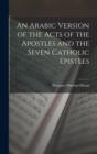 Image for An Arabic Version of the Acts of the Apostles and the Seven Catholic Epistles