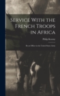 Image for Service With the French Troops in Africa : By an Officer in the United States Army