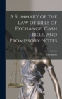 Image for A Summary of the Law of Bills of Exchange, Cash Bills, and Promissory Notes