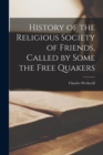 Image for History of the Religious Society of Friends, Called by Some the Free Quakers