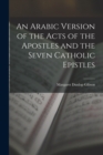 Image for An Arabic Version of the Acts of the Apostles and the Seven Catholic Epistles
