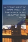Image for Autobiography of Thomas Wright of Birkenshaw in the County of York, 1736-1797