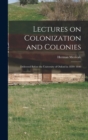 Image for Lectures on Colonization and Colonies : Delivered Before the University of Oxford in 1839- 1840