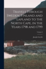 Image for Travels Through Sweden, Finland and Lapland to the North Cape, in the Years 1798 and 1799; Volume I