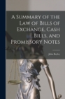 Image for A Summary of the Law of Bills of Exchange, Cash Bills, and Promissory Notes