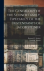 Image for The Genealogy of the Steiner Family, Especially of the Descendants of Jacob Steiner