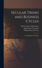 Image for Secular Trend and Business Cycles : A Classification of Theories