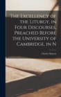 Image for The Excellency of the Liturgy, in Four Discourses, Preached Before the University of Cambridge, in N