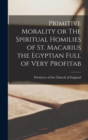 Image for Primitive Morality or The Spiritual Homilies of St. Macarius the Egyptian Full of Very Profitab