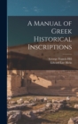 Image for A Manual of Greek Historical Inscriptions