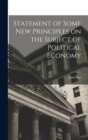 Image for Statement of Some New Principles on the Subject of Political Economy