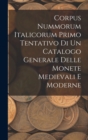 Image for Corpus Nummorum Italicorum Primo Tentativo Di Un Catalogo Generale Delle Monete Medievali E Moderne