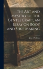 Image for The Art and Mystery of the Gentle Craft, an Essay On Boot and Shoe Making