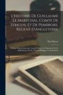 Image for L&#39;Histoire De Guillaume Le Marechal, Comte De Striguil Et De Pembroke, Regent D&#39;Angleterre