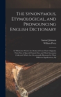 Image for The Synonymous, Etymological, and Pronouncing English Dictionary : In Which the Words Are Deduced From Their Originals, Their Part of Speech Pointed Out, and Their Synonyms Collected, Which Are Occasi