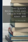 Image for The Queen&#39;s Regulations and Orders for the Army, 1899