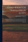 Image for Hand-Book for Travellers in Egypt : Including Descriptions of the Course of the Nile to the Second Cataract, Alexandria, Cairo, the Pyramids, and Thebes, the Overland Transit to India, the Peninsula o