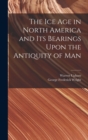 Image for The Ice Age in North America and Its Bearings Upon the Antiquity of Man