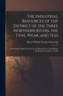 Image for The Industrial Resources of the District of the Three Northern Rivers, the Tyne, Wear, and Tees