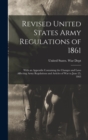 Image for Revised United States Army Regulations of 1861 : With an Appendix Containing the Changes and Laws Affecting Army Regulations and Articles of War to June 25, 1863
