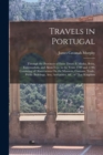 Image for Travels in Portugal : Through the Provinces of Entre Douro E Minho, Beira, Estremadura, and Alem-Tejo, in the Years 1789 and 1790, Consisting of Observations On the Manners, Customs, Trade, Public Bui