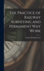 Image for The Practice of Railway Surveying and Permanent Way Work