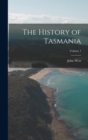 Image for The History of Tasmania; Volume 1
