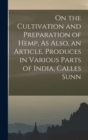 Image for On the Cultivation and Preparation of Hemp, As Also, an Article, Produces in Various Parts of India, Calles Sunn