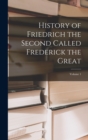 Image for History of Friedrich the Second Called Frederick the Great; Volume 1