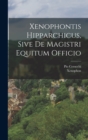 Image for Xenophontis Hipparchicus, Sive De Magistri Equitum Officio