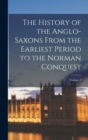 Image for The History of the Anglo-Saxons From the Earliest Period to the Norman Conquest; Volume 2