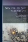 Image for New Harlem Past and Present : The Story of an Amazing Civic Wrong, Now at Last to Be Righted