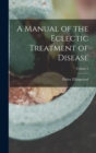 Image for A Manual of the Eclectic Treatment of Disease; Volume 2