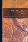 Image for Metallurgy : The Art of Extracting Metals From Their Ores : Silver and Gold
