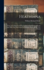 Image for Heathiana : Notes, Genealogical and Biographical, of the Family of Heath; Especially of the Descendants of Benjamin Heath [By Sir W.R. Drake]