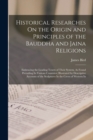 Image for Historical Researches On the Origin and Principles of the Bauddha and Jaina Religions