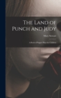 Image for The Land of Punch and Judy : A Book of Puppet Plays for Children