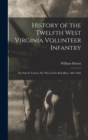 Image for History of the Twelfth West Virginia Volunteer Infantry : The Part it Took in The War of The Rebellion, 1861-1865