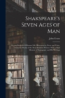 Image for Shakspeare&#39;s Seven Ages of Man : Or, the Progress of Human Life. Illustrated by Prose and Verse, From the Works of the Most Eminent Writers. With a Brief Memoir of Shakspeare and His Writings