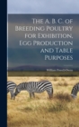Image for The A. B. C. of Breeding Poultry for Exhibition, egg Production and Table Purposes