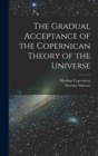 Image for The Gradual Acceptance of the Copernican Theory of the Universe