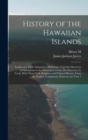 Image for History of the Hawaiian Islands : Embracing Their Antiquities, Mythology, Legends, Discovery by Europeans in the Sixteenth Century, Re-discovery by Cook, With Their Civil, Religious and Political Hist