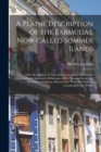Image for A Plaine Description of the Barmudas, Now Called Sommer Ilands : With the Manner of Their Discouerie Anno 1609. by the Shipwrack and Admirable Deliuerance of Sir Thomas Gates, and Sir George Sommers, 