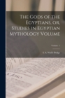 Image for The Gods of the Egyptians, or, Studies in Egyptian Mythology Volume; Volume 1