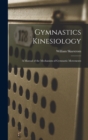 Image for Gymnastics Kinesiology : A Manual of the Mechanism of Gymnastic Movements