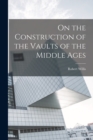 Image for On the Construction of the Vaults of the Middle Ages