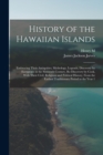 Image for History of the Hawaiian Islands : Embracing Their Antiquities, Mythology, Legends, Discovery by Europeans in the Sixteenth Century, Re-discovery by Cook, With Their Civil, Religious and Political Hist