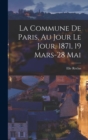 Image for La Commune de Paris, au jour le jour, 1871, 19 mars-28 mai